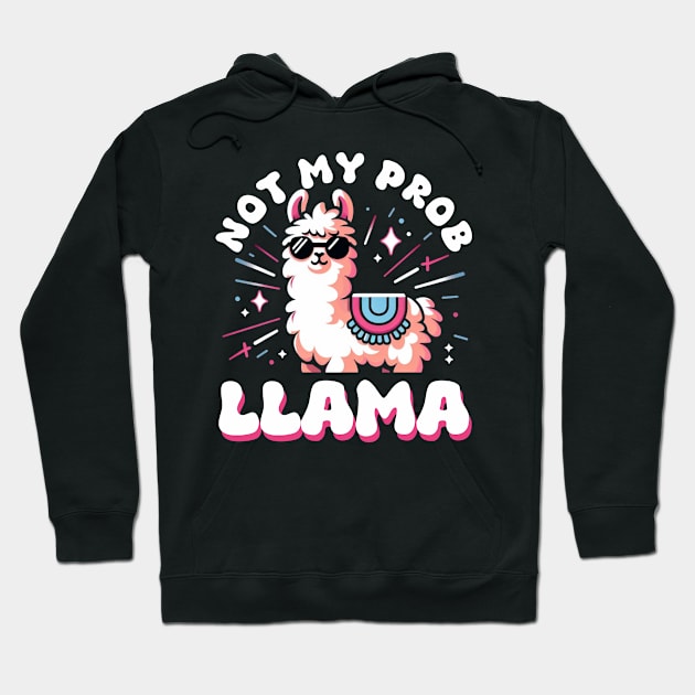 not my prob llama Hoodie by AOAOCreation